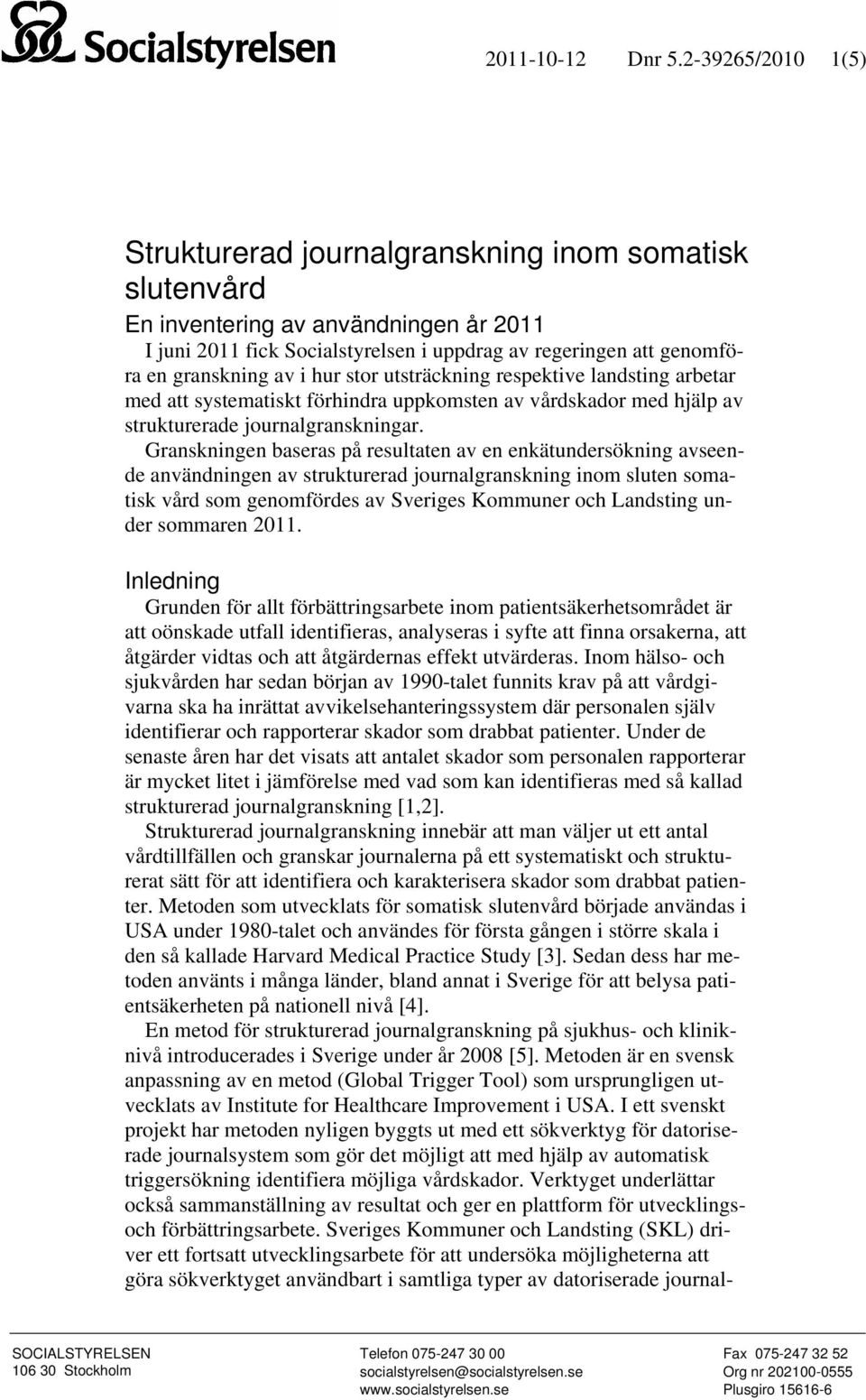 utsträckning respektive arbetar med att systematiskt förhindra uppkomsten av vårdskador med hjälp av strukturerade journalgranskningar.