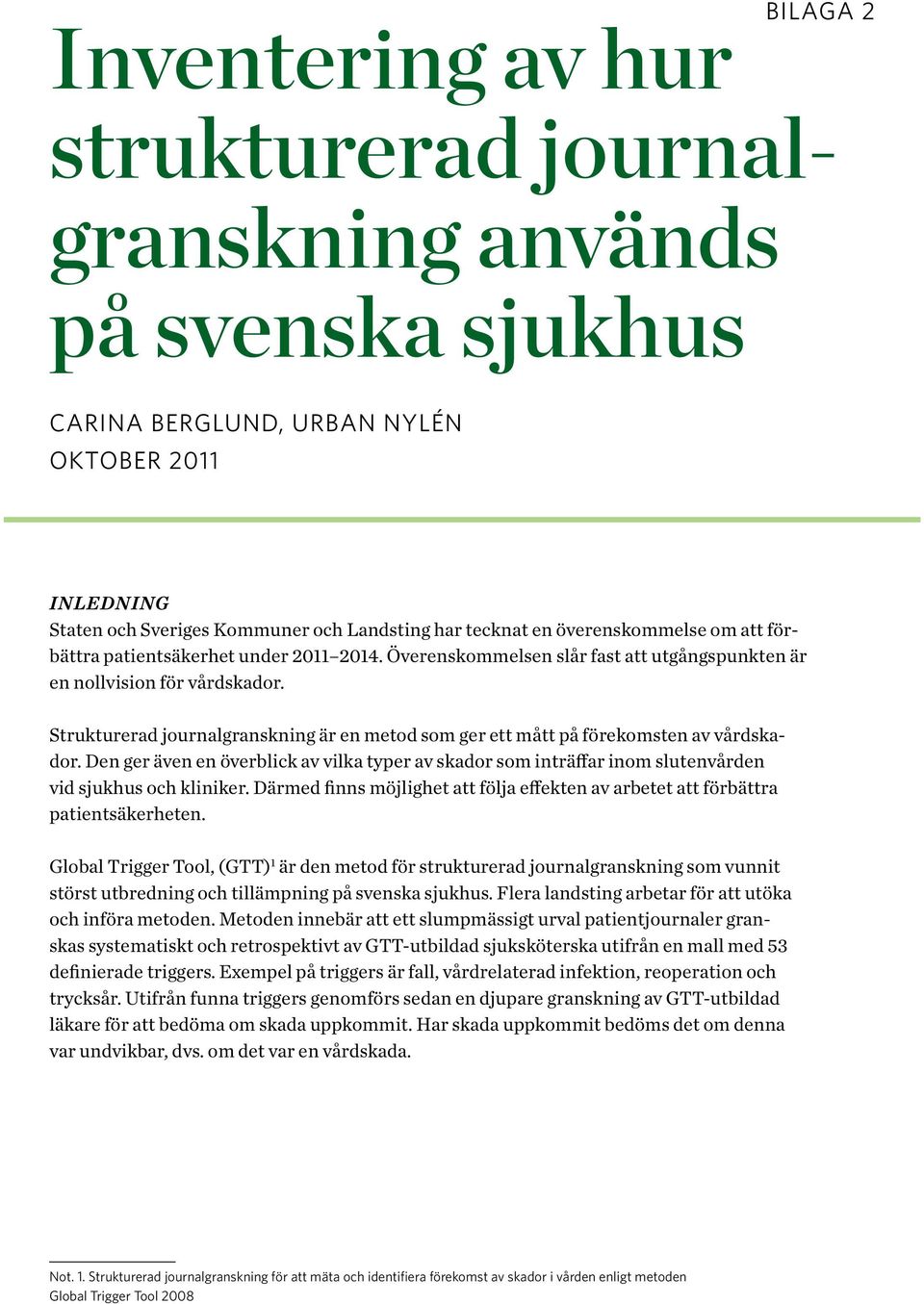 Strukturerad journalgranskning är en metod ger ett mått på förekomsten av vårdskador. Den ger även en överblick av vilka typer av skador inträffar slutenvården vid sjukhus och.