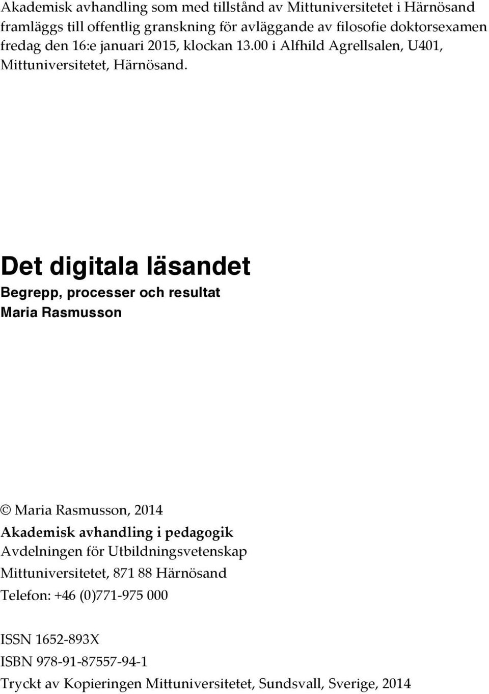 Det digitala läsandet Begrepp, processer och resultat Maria Rasmusson MariaRasmusson,2014 Akademisk/avhandling/i/pedagogik