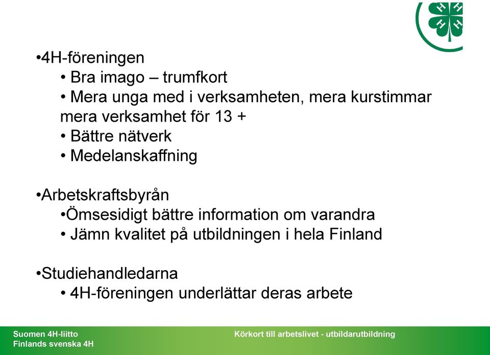 Arbetskraftsbyrån Ömsesidigt bättre information om varandra Jämn kvalitet