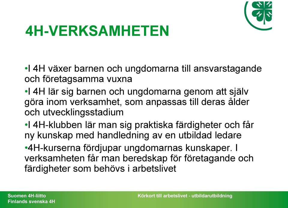 4H-klubben lär man sig praktiska färdigheter och får ny kunskap med handledning av en utbildad ledare 4H-kurserna