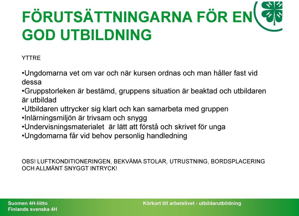 samarbeta med gruppen Inlärningsmiljön är trivsam och snygg Undervisningsmaterialet är lätt att förstå och skrivet för unga