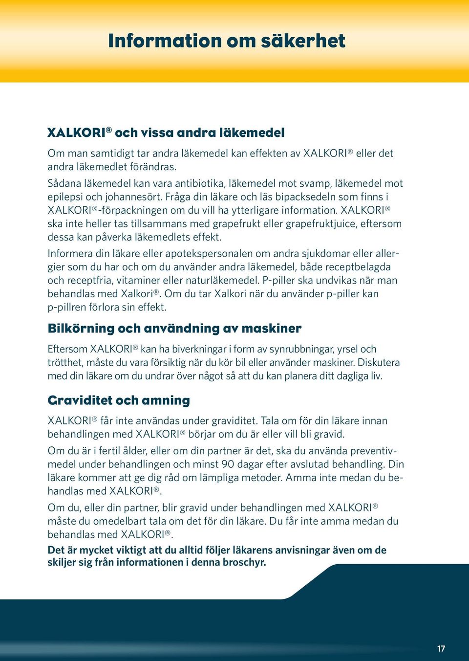 Fråga din läkare och läs bipacksedeln som finns i XALKORI -förpackningen om du vill ha ytterligare information.