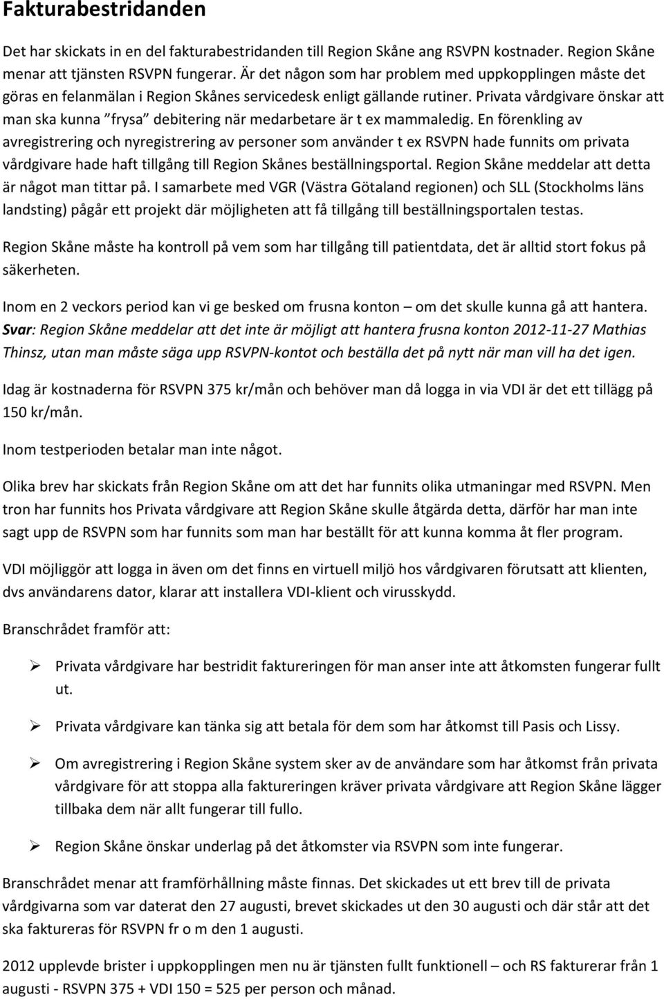 Privata vårdgivare önskar att man ska kunna frysa debitering när medarbetare är t ex mammaledig.