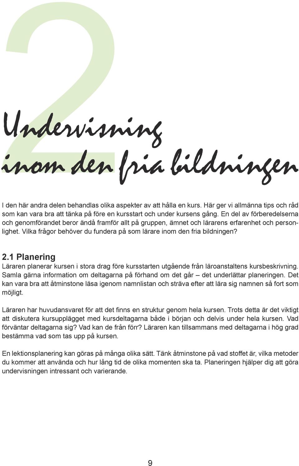 En del av förberedelserna och genomförandet beror ändå framför allt på gruppen, ämnet och lärarens erfarenhet och personlighet. Vilka frågor behöver du fundera på som lärare inom den fria bildningen?