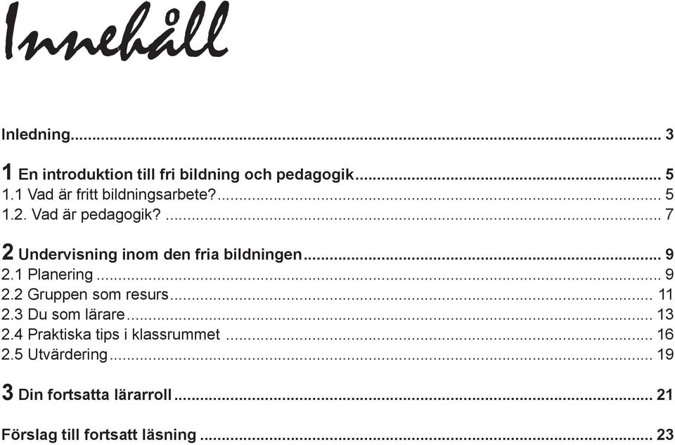 ... 7 2 Undervisning inom den fria bildningen... 9 2.1 Planering... 9 2.2 Gruppen som resurs.