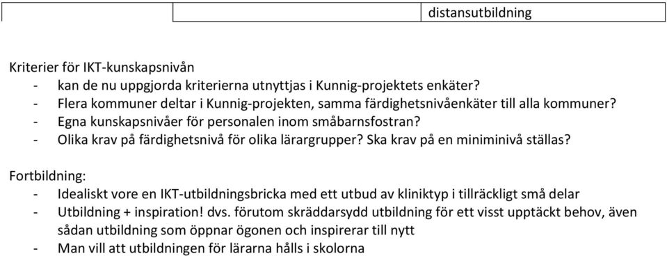 - Olika krav på färdighetsnivå för olika lärargrupper? Ska krav på en miniminivå ställas?