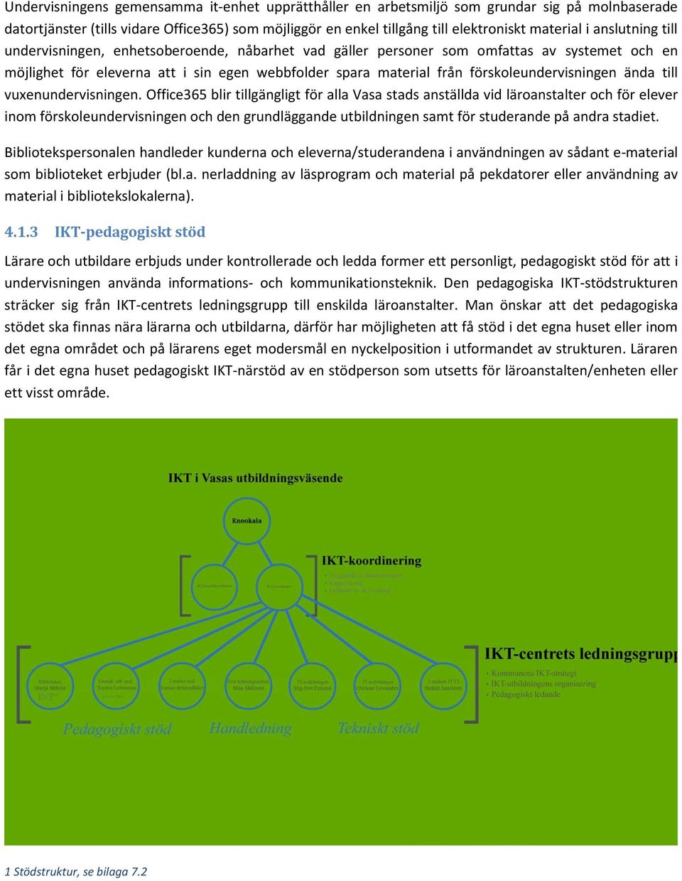 förskoleundervisningen ända till vuxenundervisningen.