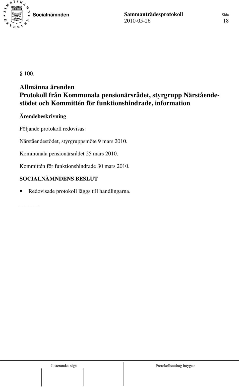 Kommittén för funktionshindrade, information Följande protokoll redovisas: