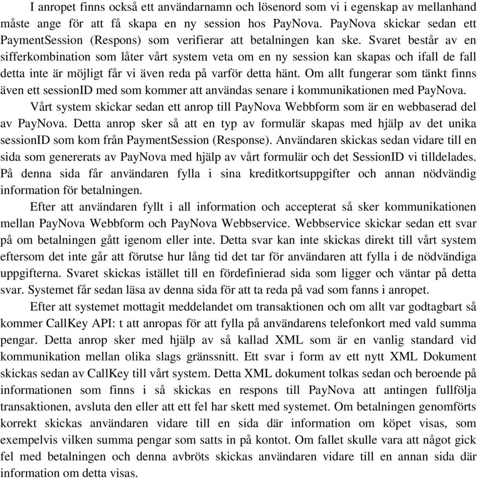 Svaret består av en sifferkombination som låter vårt system veta om en ny session kan skapas och ifall de fall detta inte är möjligt får vi även reda på varför detta hänt.