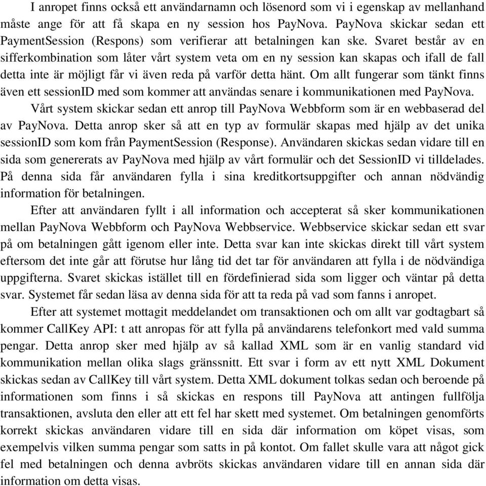 Svaret består av en sifferkombination som låter vårt system veta om en ny session kan skapas och ifall de fall detta inte är möjligt får vi även reda på varför detta hänt.