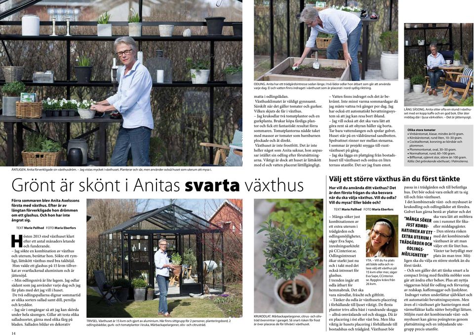 text Marie Pallhed Foto Maria Eberfors ODLING. Anita har ett trädgårdsintresse sedan länge. I två lådor odlar hon ätbart som går att använda varje dag.