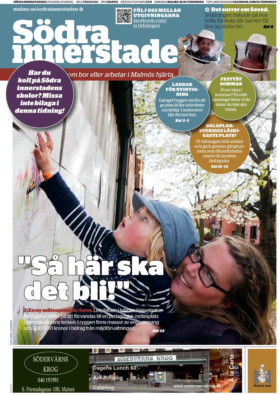 Sid 8 En tidning Har du för dig som bor eller arbetar i Malmös hjärta. koll på Södra innerstadens skolor? Missa inte bilaga i denna tidning!