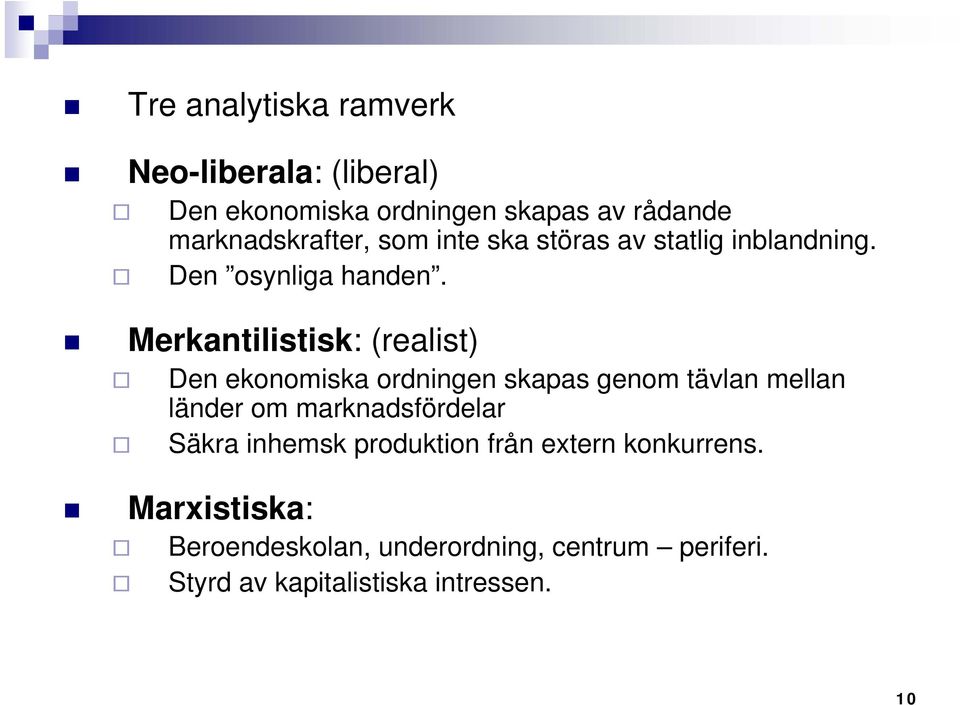 Merkantilistisk: (realist) Den ekonomiska ordningen skapas genom tävlan mellan länder om marknadsfördelar