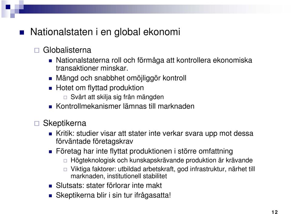 visar att stater inte verkar svara upp mot dessa förväntade företagskrav Företag har inte flyttat produktionen i större omfattning Högteknologisk och kunskapskrävande