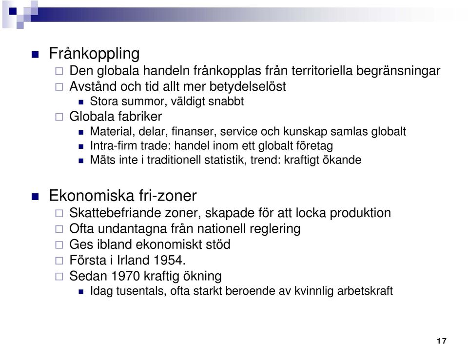 traditionell statistik, trend: kraftigt ökande Ekonomiska fri-zoner Skattebefriande zoner, skapade för att locka produktion Ofta undantagna från