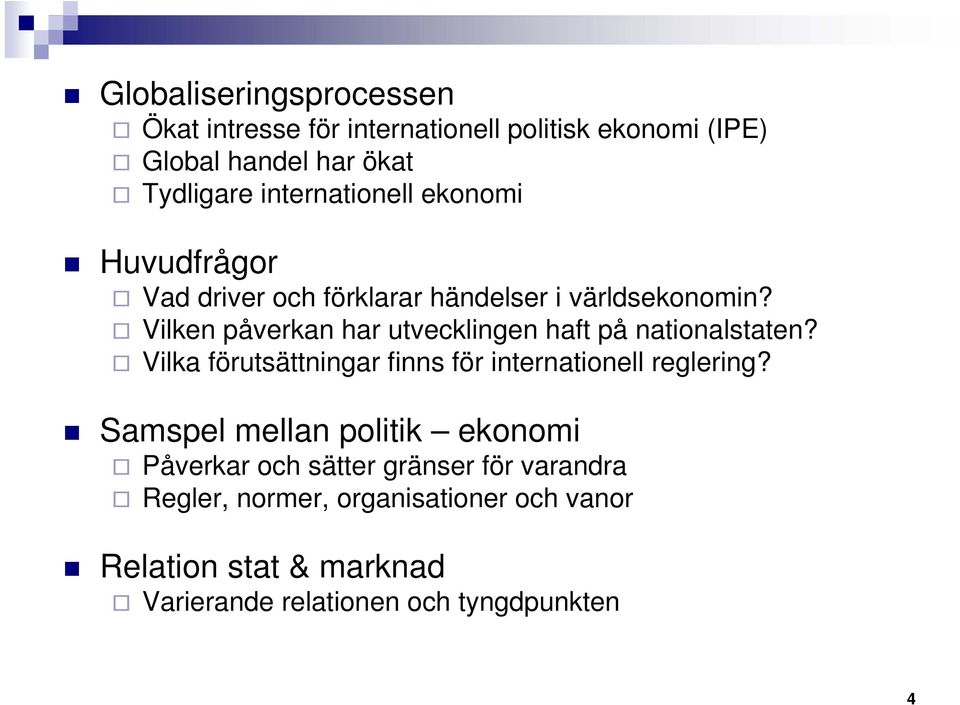 Vilken påverkan har utvecklingen haft på nationalstaten? Vilka förutsättningar finns för internationell reglering?