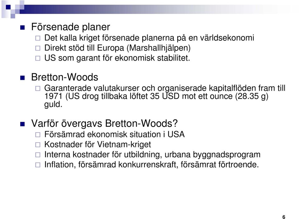 Bretton-Woods Garanterade valutakurser och organiserade kapitalflöden fram till 1971 (US drog tillbaka löftet 35 USD mot ett