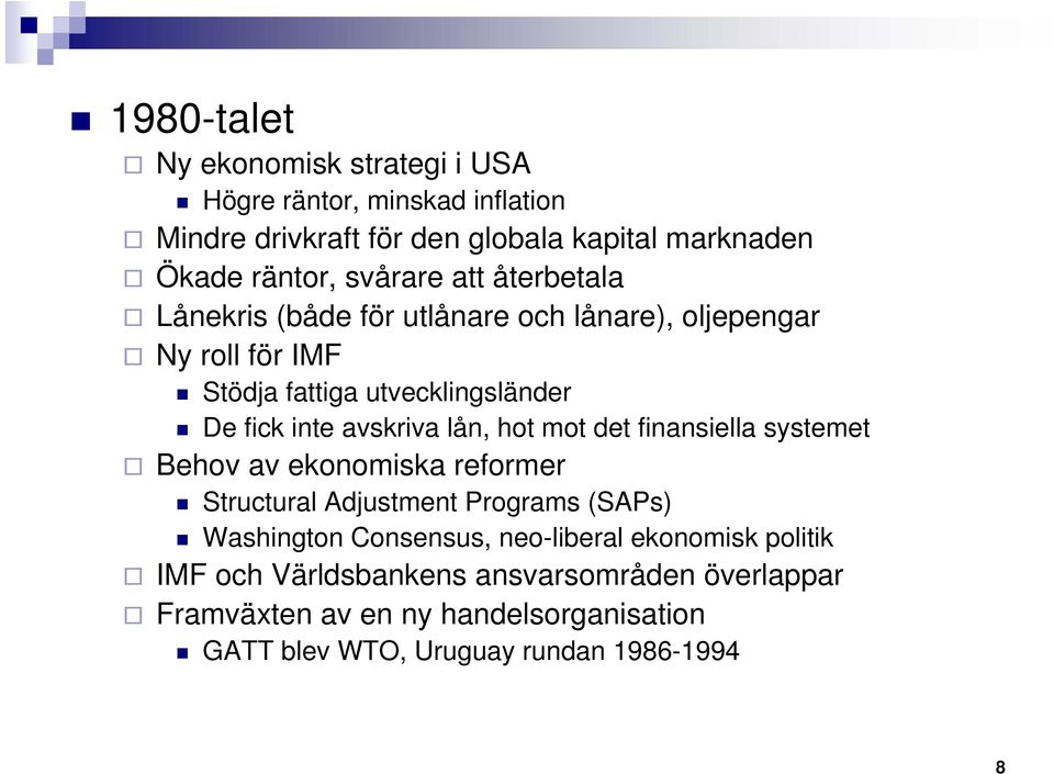 avskriva lån, hot mot det finansiella systemet Behov av ekonomiska reformer Structural Adjustment Programs (SAPs) Washington Consensus,