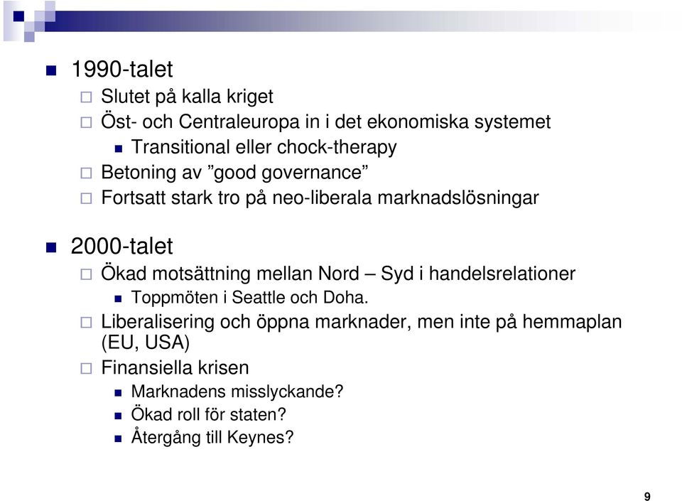 motsättning mellan Nord Syd i handelsrelationer Toppmöten i Seattle och Doha.