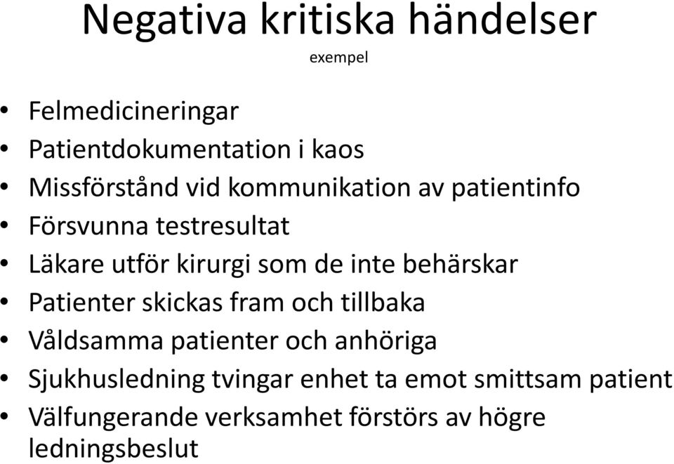 de inte behärskar Patienter skickas fram och tillbaka Våldsamma patienter och anhöriga