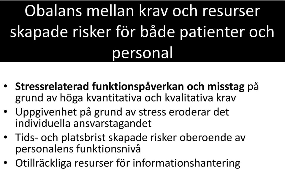 krav Uppgivenhet på grund av stress eroderar det individuella ansvarstagandet Tids- och