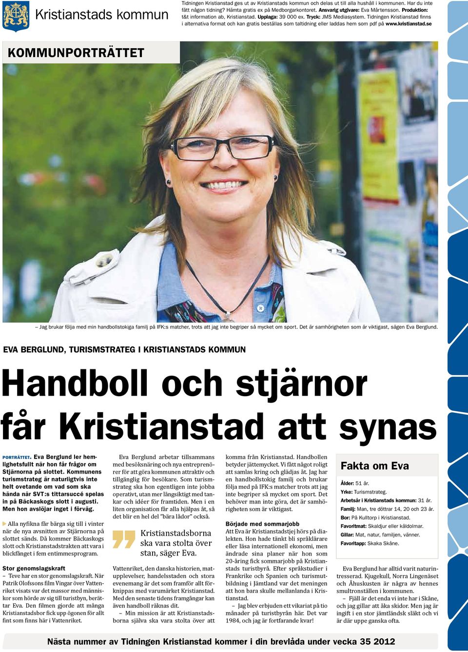 Tidningen Kristianstad finns i alternativa format och kan gratis beställas som taltidning eller laddas hem som pdf på www.kristianstad.