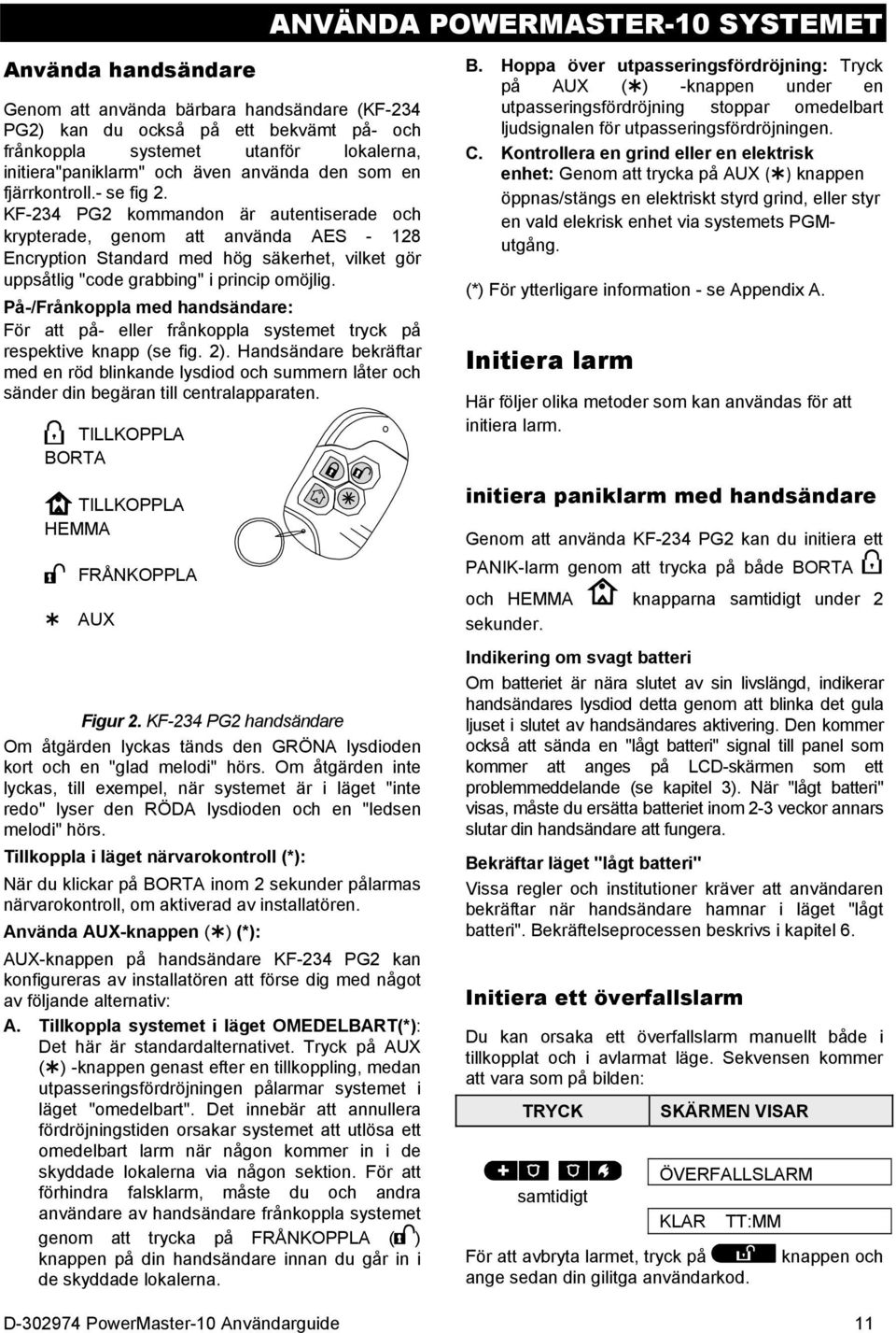 KF-234 PG2 kommandon är autentiserade och krypterade, genom att använda AES - 128 Encryption Standard med hög säkerhet, vilket gör uppsåtlig "code grabbing" i princip omöjlig.