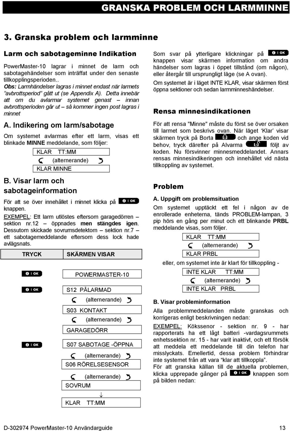 . Obs: Larmhändelser lagras i minnet endast när larmets avbrottsperiod gått ut (se Appendix A).