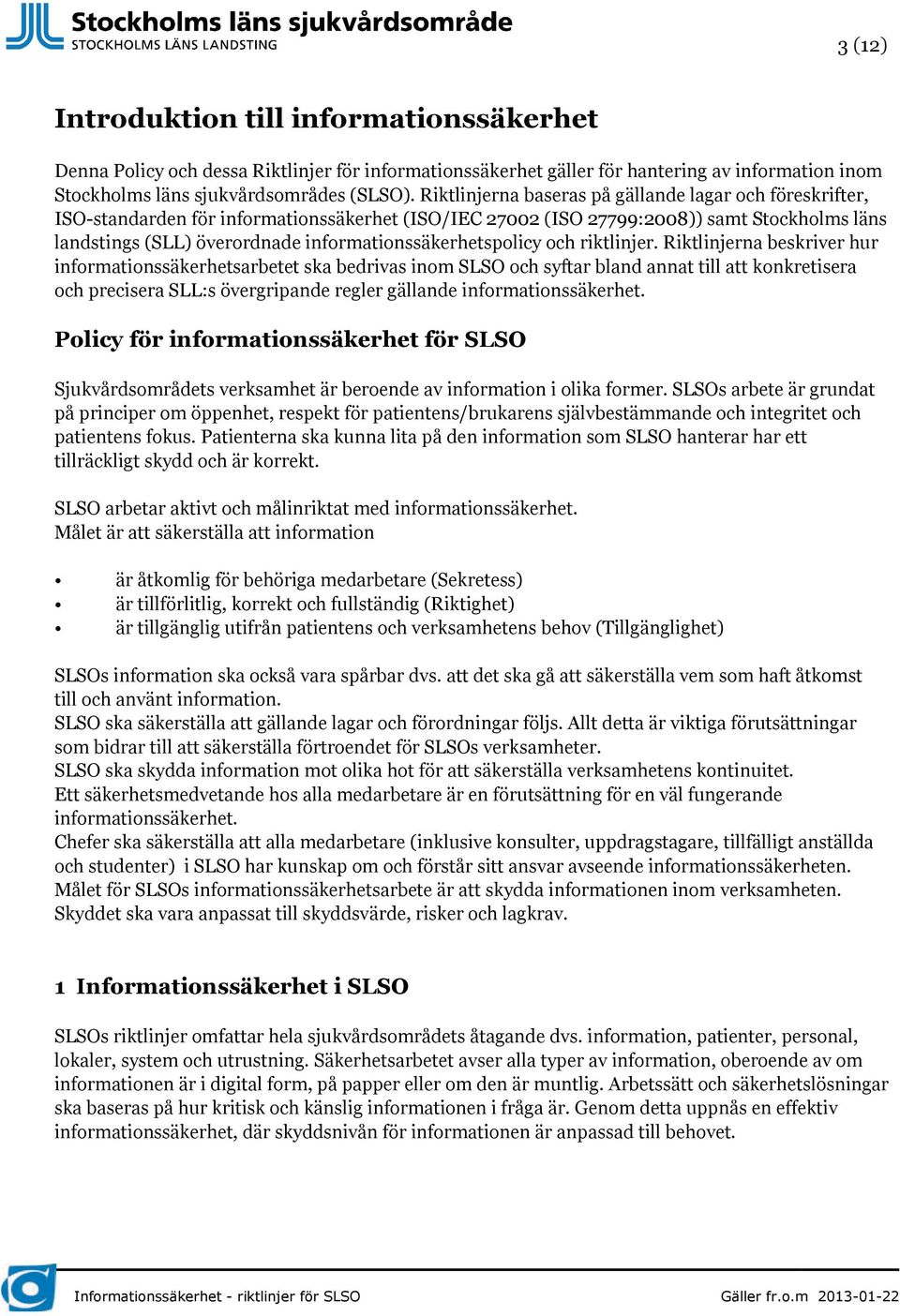 informationssäkerhetspolicy och riktlinjer.