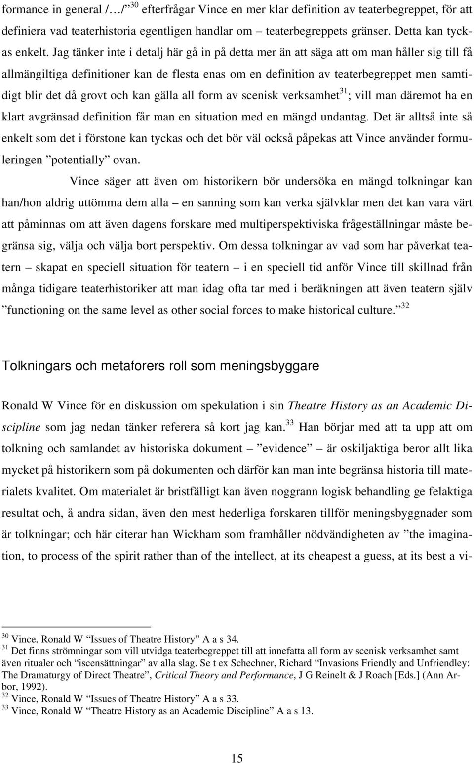 grovt och kan gälla all form av scenisk verksamhet 31 ; vill man däremot ha en klart avgränsad definition får man en situation med en mängd undantag.