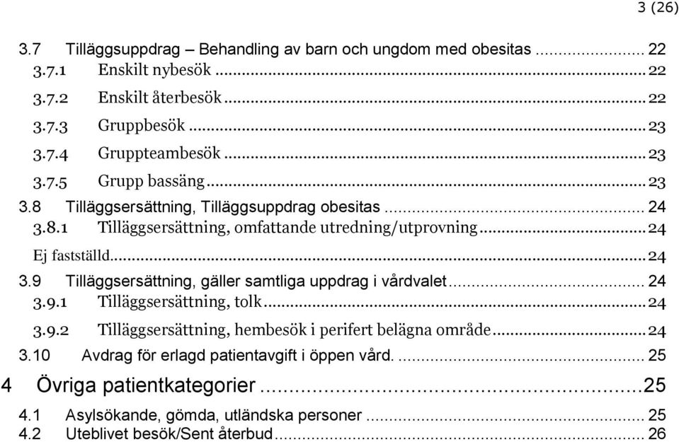 .. 24 3.9.1 Tilläggsersättning, tolk... 24 3.9.2 3.10 Tilläggsersättning, hembesök i perifert belägna område... 24 Avdrag för erlagd patientavgift i öppen vård.