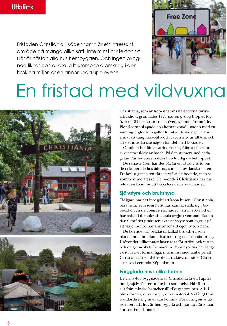 En fristad med vildvuxna Christiania, som är Köpenhamns näst största turistattraktion, grundades 1971 när en grupp hippies tog över ett 34 hektar stort och övergivet militärområde.