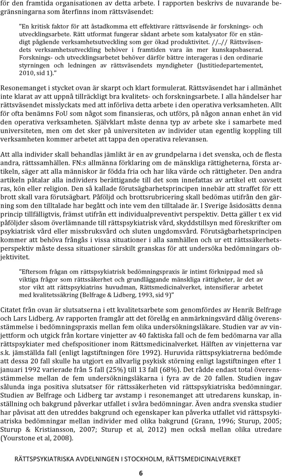 Rätt utformat fungerar sådant arbete som katalysator för en stän- digt pågående verksamhetsutveckling som ger ökad produktivitet. //.