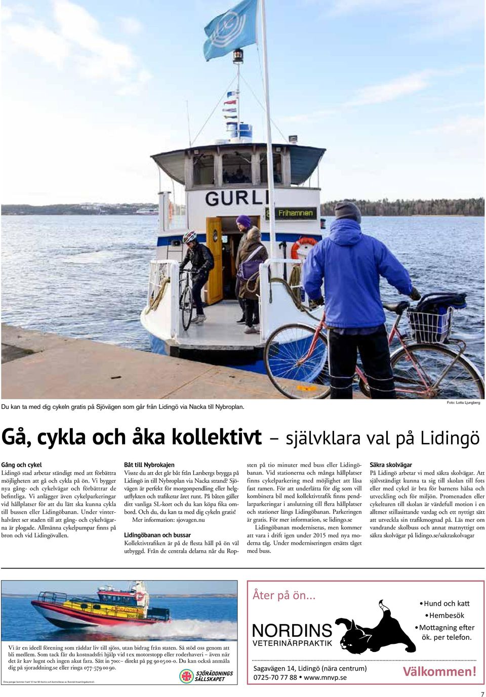 Vi bygger nya gång- och cykelvägar och förbättrar de befintliga. Vi anlägger även cykelparkeringar vid hållplatser för att du lätt ska kunna cykla till bussen eller Lidingöbanan.