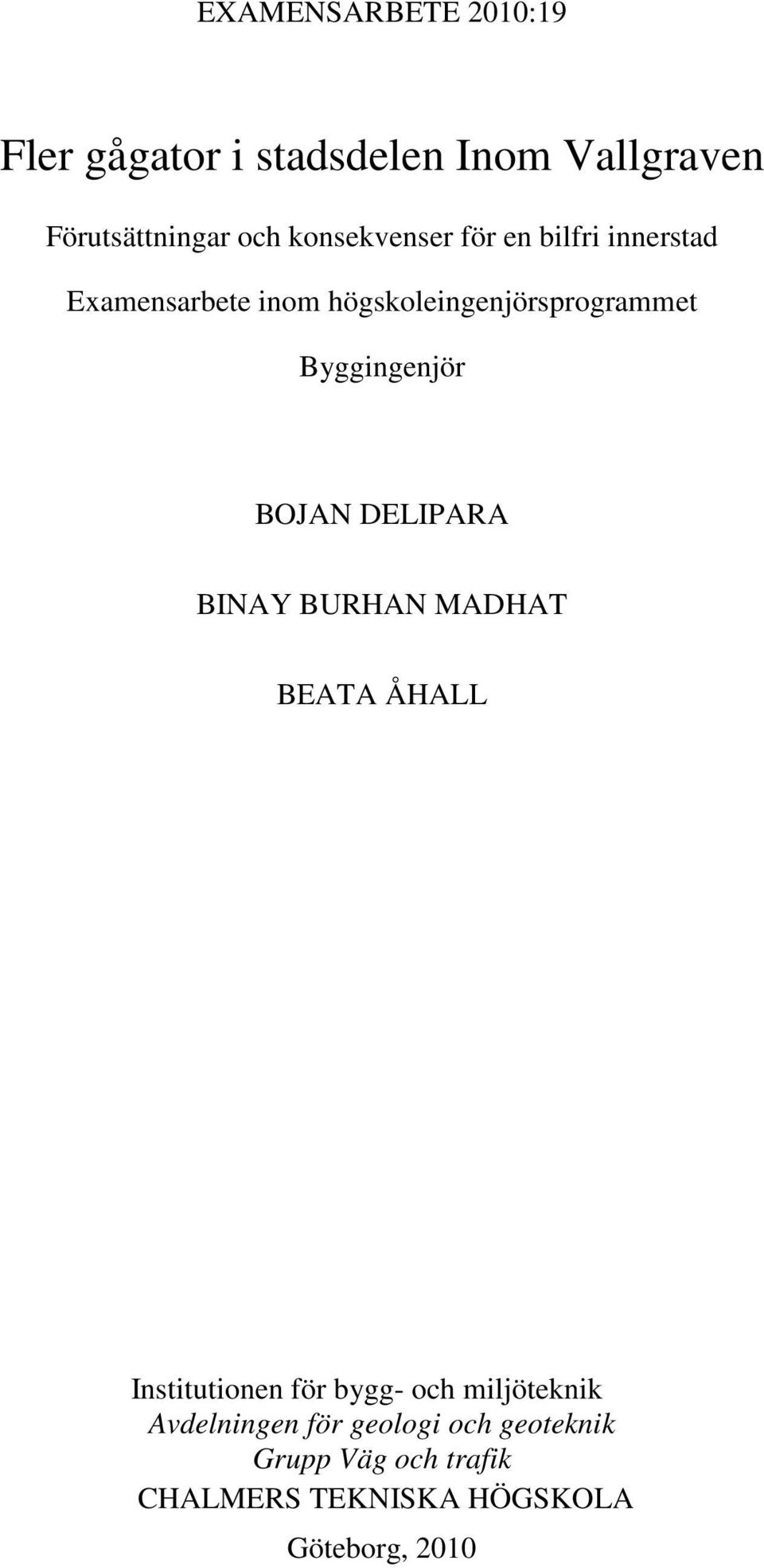 Byggingenjör BOJAN DELIPARA BINAY BURHAN MADHAT BEATA ÅHALL Institutionen för bygg- och