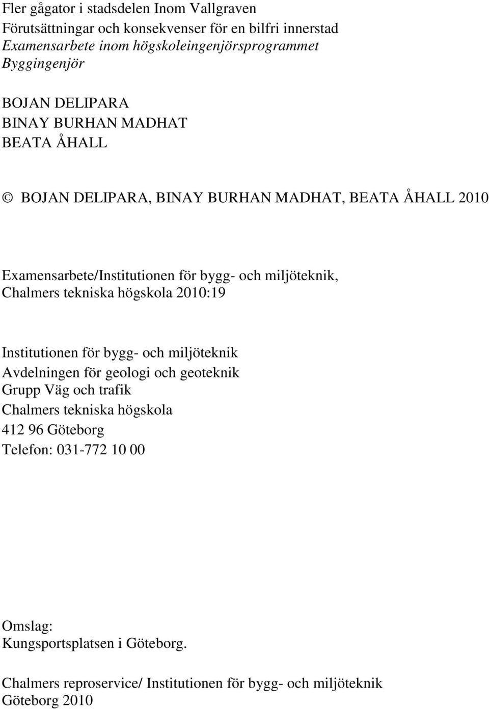 miljöteknik, Chalmers tekniska högskola 2010:19 Institutionen för bygg- och miljöteknik Avdelningen för geologi och geoteknik Grupp Väg och trafik Chalmers