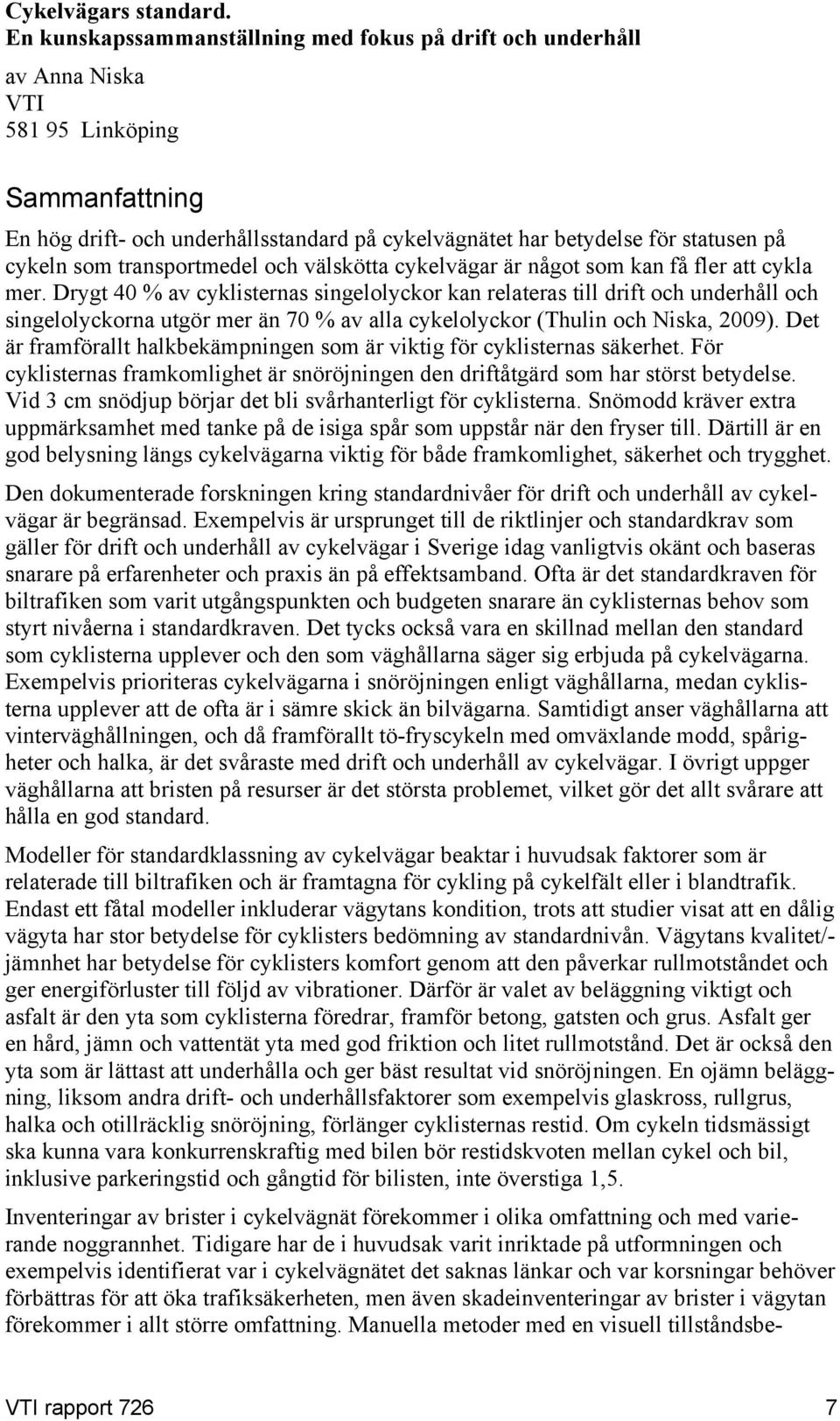 cykeln som transportmedel och välskötta cykelvägar är något som kan få fler att cykla mer.