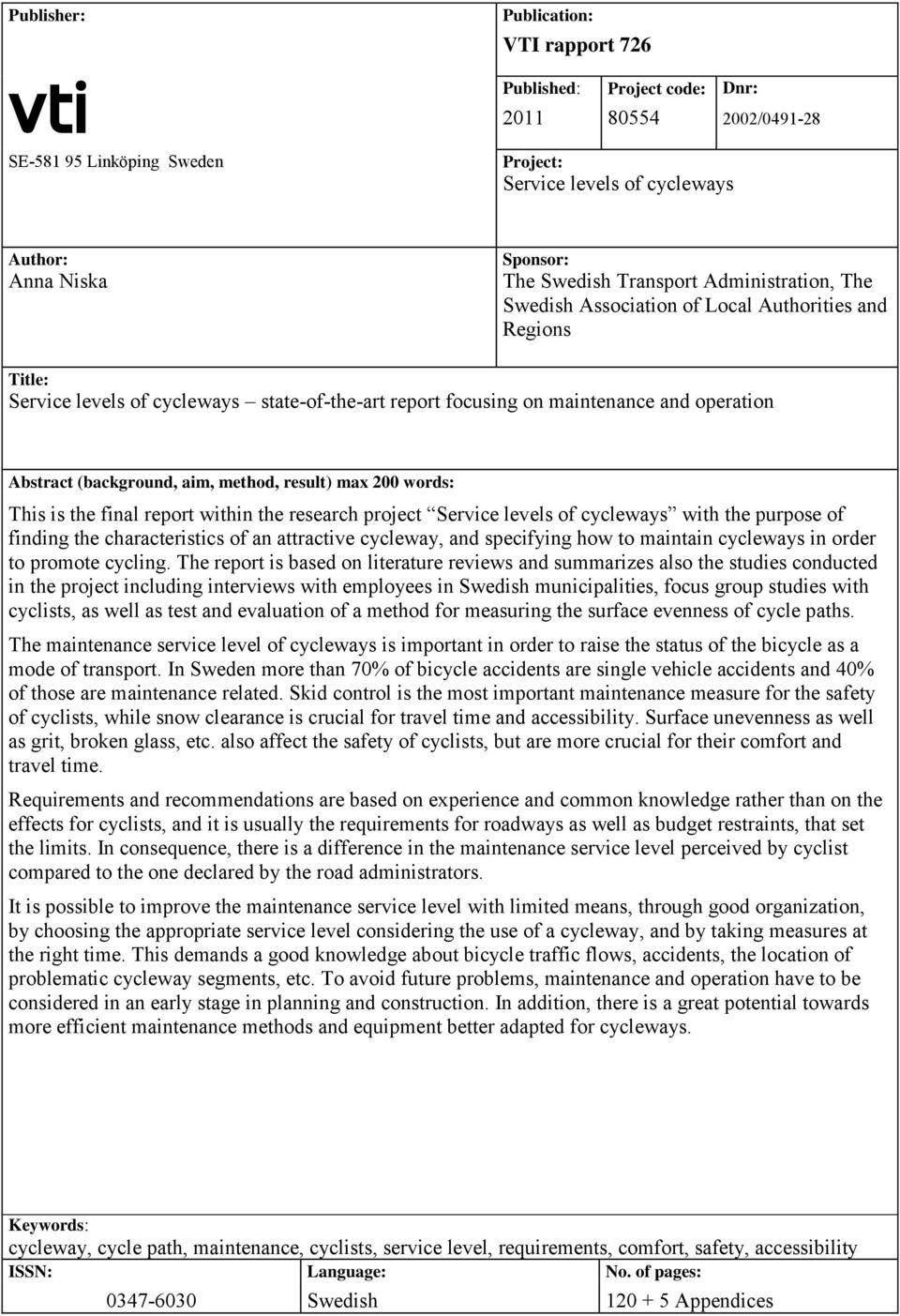 (background, aim, method, result) max 200 words: This is the final report within the research project Service levels of cycleways with the purpose of finding the characteristics of an attractive