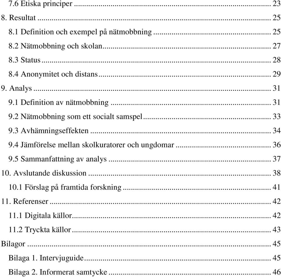 .. 34 9.4 Jämförelse mellan skolkuratorer och ungdomar... 36 9.5 Sammanfattning av analys... 37 10. Avslutande diskussion... 38 10.