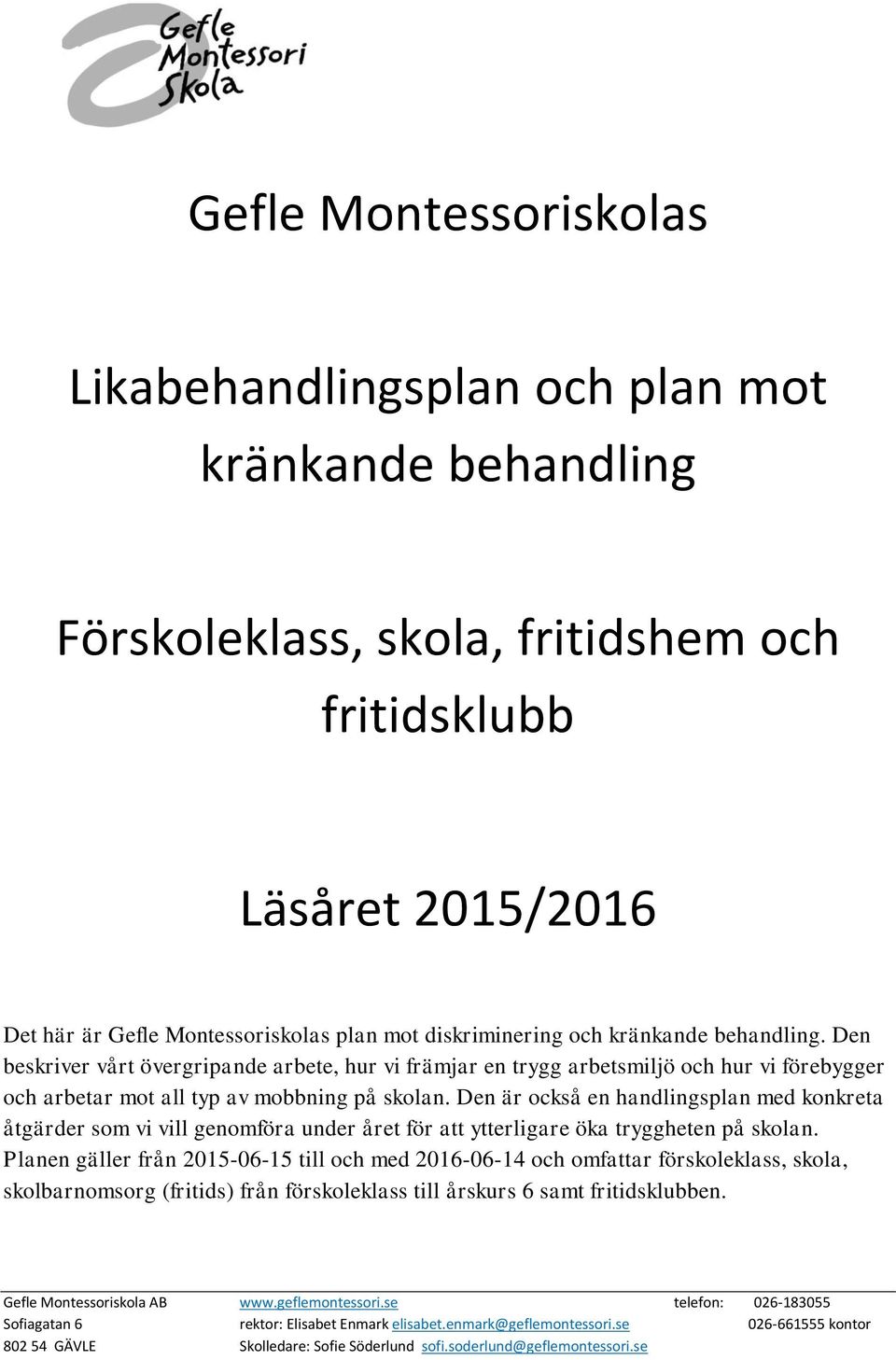 Den är också en handlingsplan med konkreta åtgärder som vi vill genomföra under året för att ytterligare öka tryggheten på skolan.