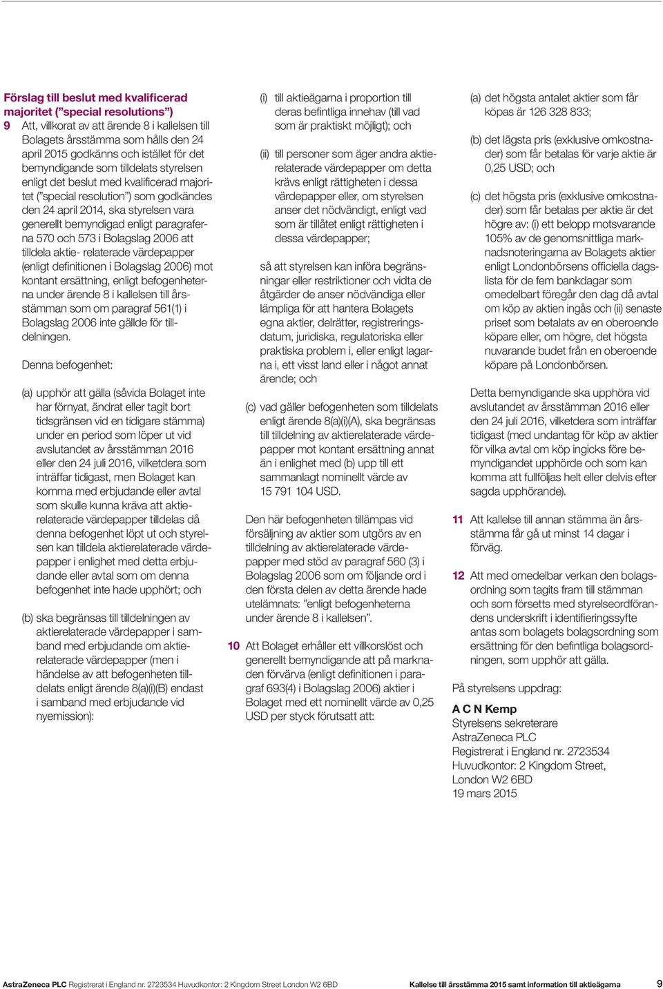 570 och 573 i Bolagslag 2006 att tilldela aktie- relaterade värdepapper (enligt definitionen i Bolagslag 2006) mot kontant ersättning, enligt befogenheterna under ärende 8 i kallelsen till årsstämman