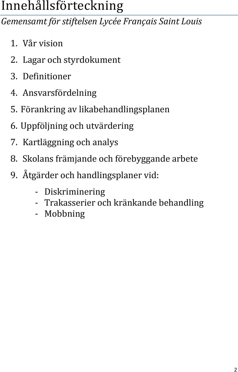 Förankring av likabehandlingsplanen 6. Uppföljning och utvärdering 7. Kartläggning och analys 8.