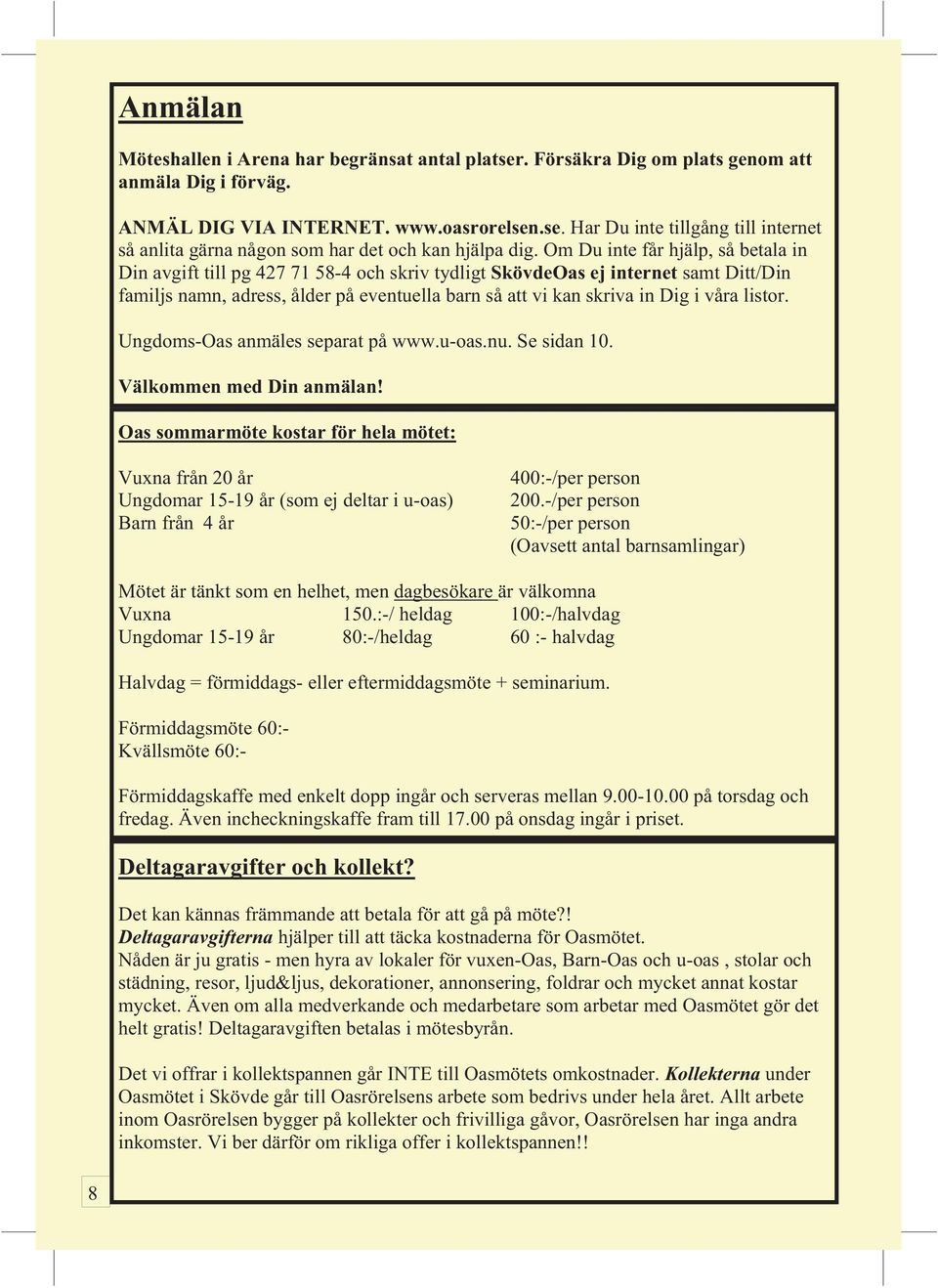 våra listor. Ungdoms-Oas anmäles separat på www.u-oas.nu. Se sidan 10. Välkommen med Din anmälan!