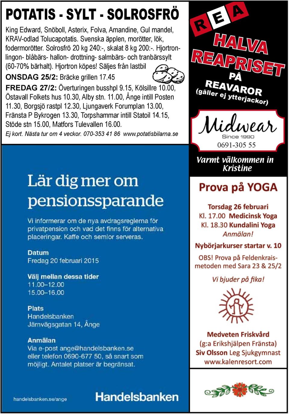 15, Kölsillre 10.00, Östavall Folkets hus 10.30, Alby stn. 11.00, Ånge intill Posten 11.30, Borgsjö rastpl 12.30, Ljungaverk Forumplan 13.00, Fränsta P Bykrogen 13.30, Torpshammar intill Statoil 14.