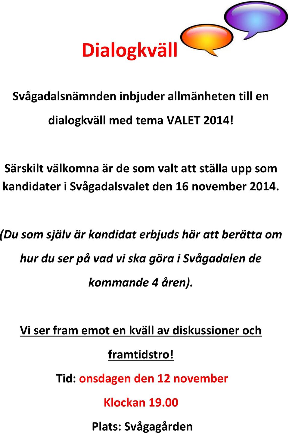 (Du som själv är kandidat erbjuds här att berätta om hur du ser på vad vi ska göra i Svågadalen de kommande