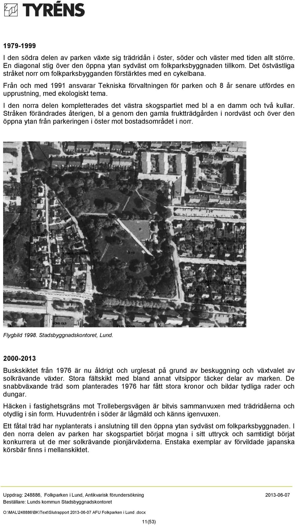 Från och med 1991 ansvarar Tekniska förvaltningen för parken och 8 år senare utfördes en upprustning, med ekologiskt tema.