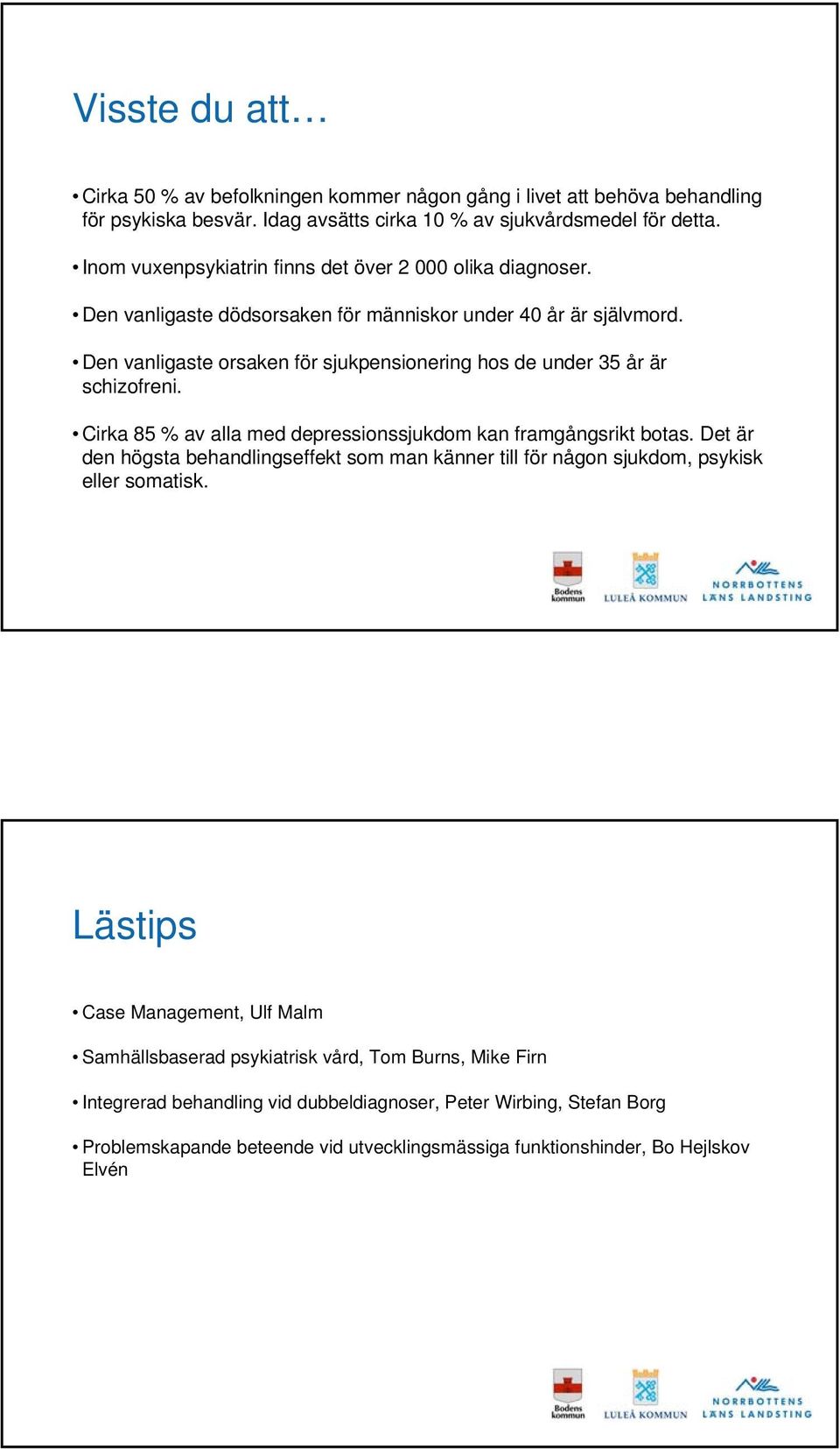 Den vanligaste orsaken för sjukpensionering hos de under 35 år är schizofreni. Cirka 85 % av alla med depressionssjukdom kan framgångsrikt botas.