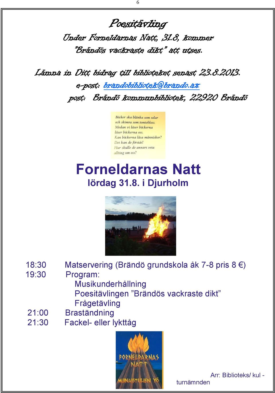 ax post: Brändö kommunbibliotek, 22920 Brändö Forneldarnas Natt lördag 31.8.