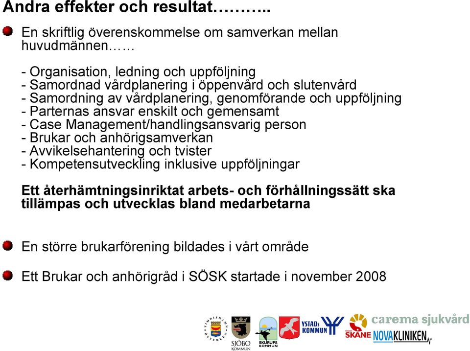 Samordning av vårdplanering, genomförande och uppföljning - Parternas ansvar enskilt och gemensamt - Case Management/handlingsansvarig person - Brukar och